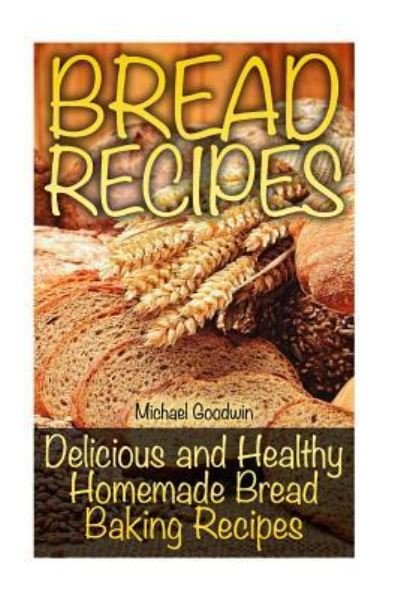 Cover for Michael Goodwin · Bread Recipes (Paperback Bog) (2018)
