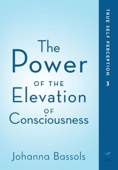 Cover for Johanna Bassols · The Power of the Elevation of Consciousness (Hardcover Book) (2020)