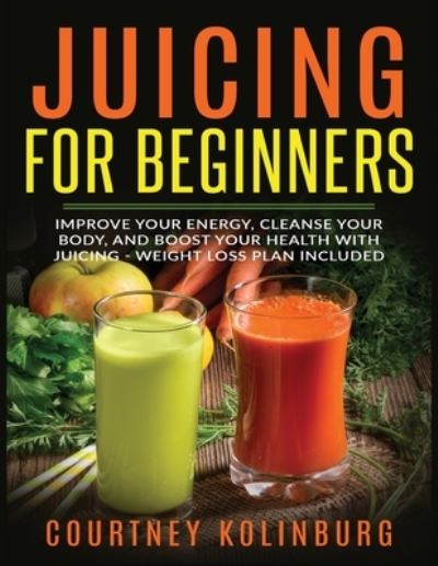 Cover for Courtney Kolinburg · Juicing for Beginners (Paperback Book) (2019)