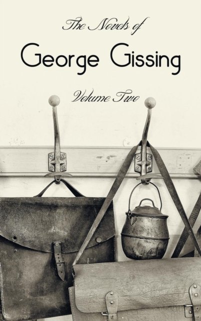 Cover for George Gissing · The Novels of George Gissing, Volume Two (complete and unabridged) including, The Odd Women, Eve's Ransom, The Paying Guest and Will Warburton (Inbunden Bok) (2015)
