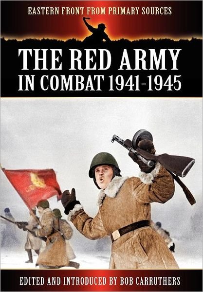 Cover for Bob Carruthers · The Red Army in Combat 1941-1945 - Eastern Front from Primary Sources (Hardcover bog) (2012)