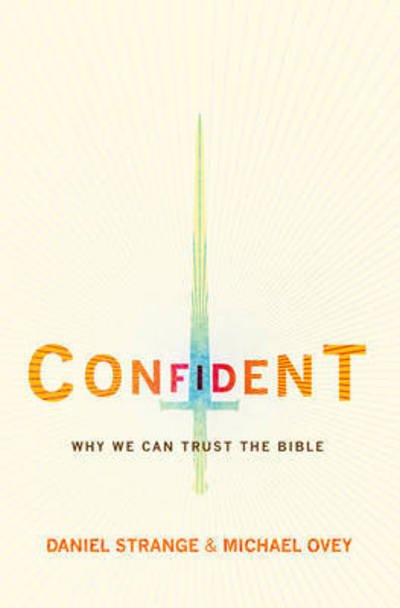 Cover for Daniel Strange · Confident: Why we can trust the Bible (Paperback Book) [Revised edition] (2015)