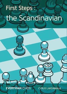 First Steps: The Scandinavian - Cyrus Lakdawala - Livres - Everyman Chess - 9781781944547 - 1 décembre 2017