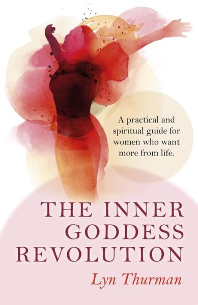 Cover for Lyn Thurman · Inner Goddess Revolution, The – A practical and spiritual guide for women who want more from life. (Paperback Book) (2015)