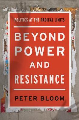 Cover for Peter Bloom · Beyond Power and Resistance: Politics at the Radical Limits (Taschenbuch) (2016)