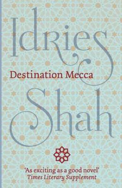 Destination Mecca - Idries Shah - Bøger - ISF Publishing - 9781784790547 - 1. april 2016