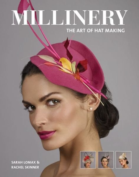 Cover for Sarah Lomax · Millinery: The Art of Hat-Making (Paperback Book) (2017)