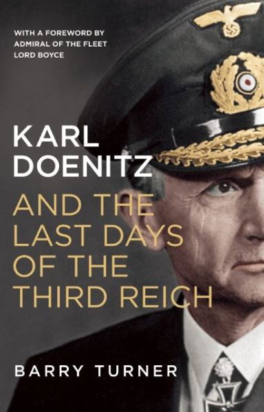 Karl Doenitz and the Last Days of the Third Reich - Barry Turner - Bücher - Icon Books - 9781785780547 - 2. Juni 2016