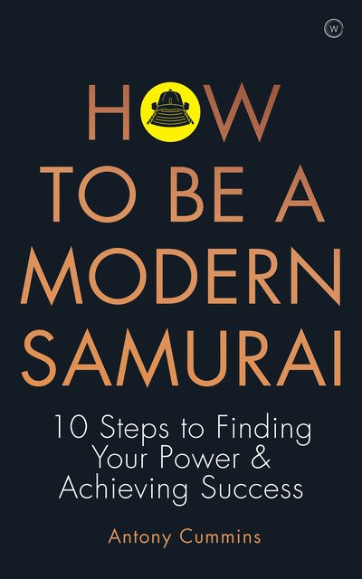 Cover for Cummins, Antony, MA · How to be a Modern Samurai: 10 Steps to Finding Your Power &amp; Achieving SuccessAchieving Success (Paperback Bog) [0 New edition] (2020)