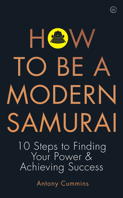 How to be a Modern Samurai: 10 Steps to Finding Your Power & Achieving SuccessAchieving Success - Cummins, Antony, MA - Bøger - Watkins Media Limited - 9781786783547 - 11. august 2020