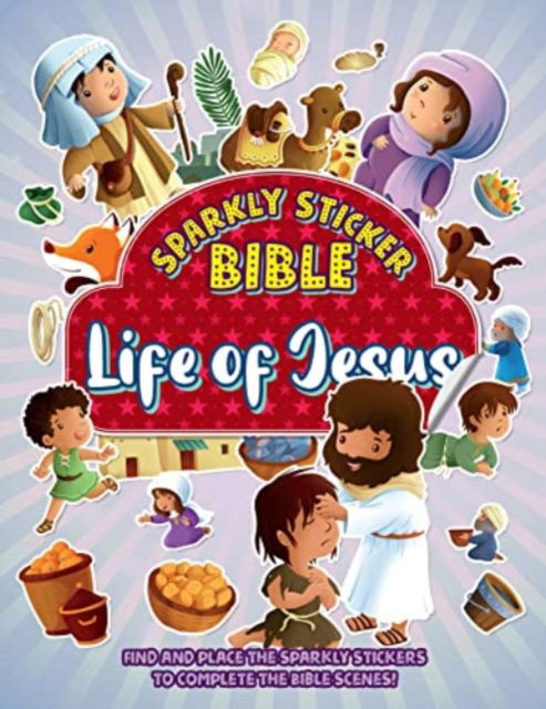 Cover for Sparkly Sticker Bible: Life of Jesus: Find and place sparkly stickers to complete Bible scenes! (Paperback Book) (2022)
