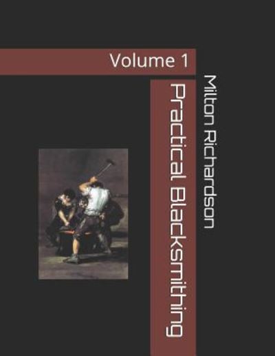 Practical Blacksmithing - Milton Thomas Richardson - Książki - Independently Published - 9781797446547 - 18 lutego 2019