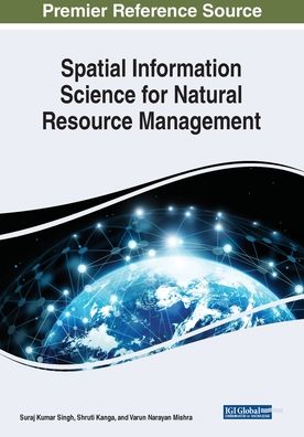 Spatial Information Science for Natural Resource Management - Suraj Kumar Singh - Bøger - Engineering Science Reference - 9781799851547 - 19. juni 2020