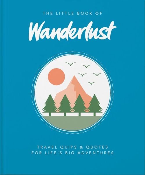 Cover for Wanderlust · The Little Book of Wanderlust: Travel quips &amp; quotes for life’s big adventures (Hardcover bog) (2021)