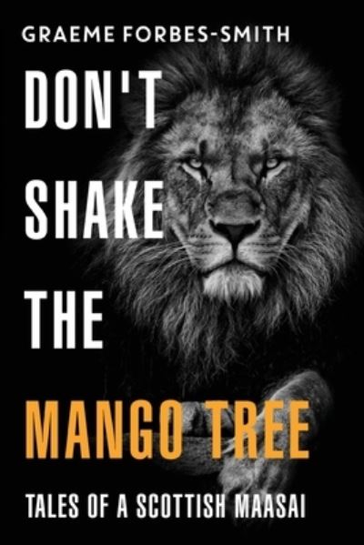 Cover for Graeme Forbes-Smith · Don't Shake the Mango Tree - Tales of a Scottish Maasai (Paperback Book) (2022)