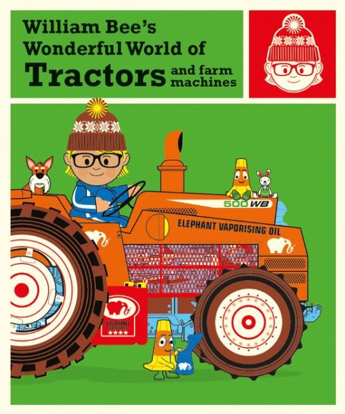 Cover for William Bee · William Bee's Wonderful World of Tractors and Farm Machines (Hardcover Book) (2018)