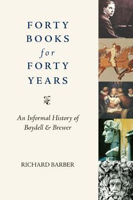 Cover for Richard Barber · Forty Books for Forty Years: an Informal History of the Boydell Press (Paperback Book) (2009)