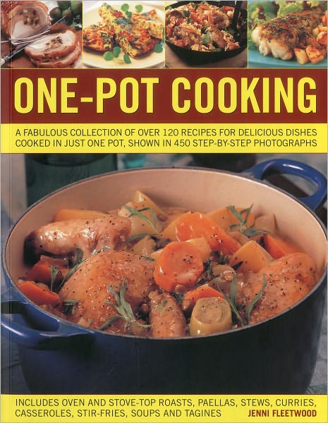 One Pot Cooking: a Fabulous Collection of over 120 Recipes for Delicious Dishes Cooked in Just One Pot, Shown in 300 Step-by-step Photographs - Jenni Fleetwood - Książki - Anness Publishing - 9781844768547 - 8 grudnia 2010