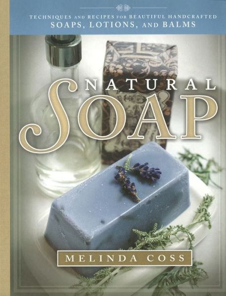 Cover for Melinda Coss · Natural Soap: Techniques and Recipes for Beautiful Handcrafted Soaps, Lotions, and Balms (Paperback Book) (2011)