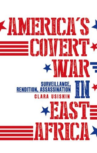 Cover for Clara Usiskin · America's Covert War in East Africa: Surveillance, Rendition, Assassination (Hardcover Book) (2019)