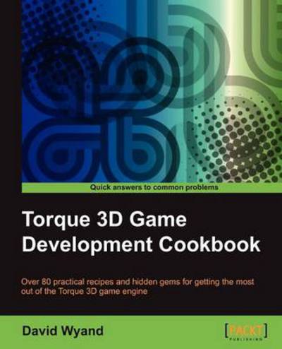 Torque 3D Game Development Cookbook - David Wyand - Books - Packt Publishing Limited - 9781849693547 - January 14, 2013