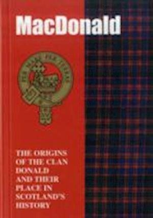 The MacDonald: The Origins of the Clan MacDonald and Their Place in History - Scottish Clan Mini-Book - John Mackay - Books - Lang Syne Publishers Ltd - 9781852170547 - March 31, 1997