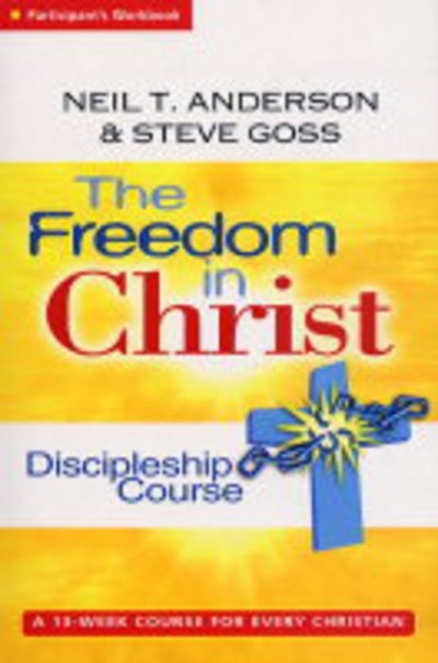Cover for Neil T. Anderson · The Freedom in Christ Discipleship Course: A 13 Week Course for Every Christian (Discipleship-Group Workbook) - Freedom in Christ Course (Pocketbok) (2023)