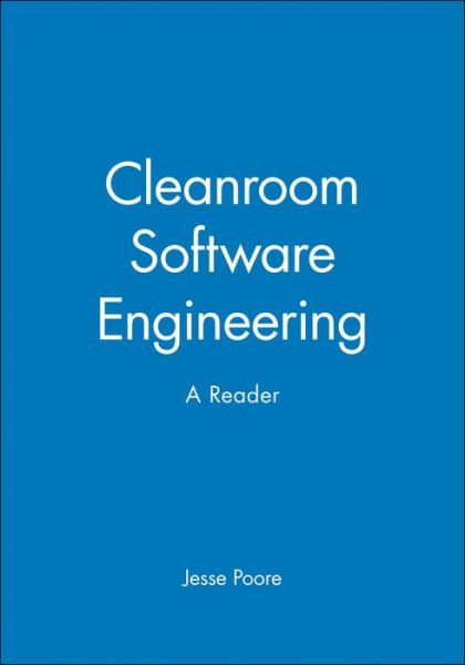 Cleanroom Software Engineering: A Reader - BBL Custom Course - Poore, Jesse (University of Tennesse) - Boeken - John Wiley and Sons Ltd - 9781855546547 - 26 april 1996