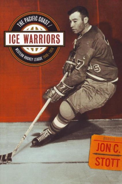 Cover for Jon C. Stott · Ice Warriors: The Pacific Coast / Western Hockey League 1948-1974 (Paperback Book) (2008)