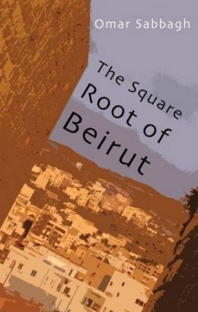 Cover for Omar Sabbagh · The Square Root of Beirut (Paperback Book) (2012)