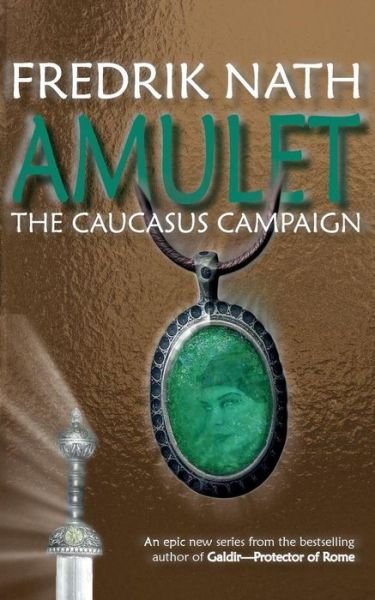 Amulet: The Caucasus Campaign - A Roman Novel - Roman Amulet Series - Fredrik Nath - Books - Fingerpress - 9781908824547 - November 17, 2014