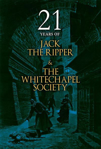 21 Years of Jack the Ripper and the Whitechapel Society - The Whitechapel Society - Livros - Mango Books - 9781911273547 - 30 de abril de 2019