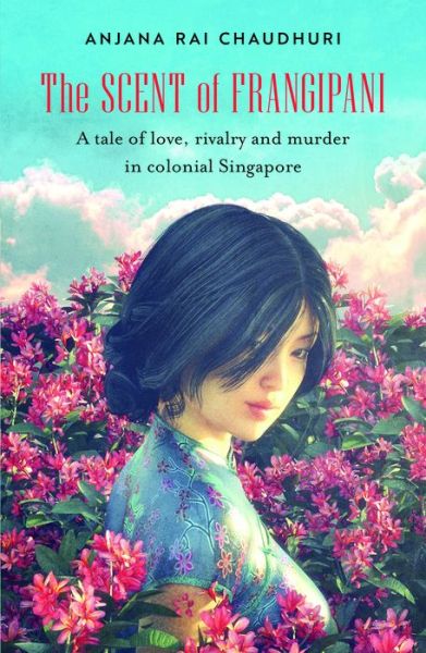 Cover for Anjana Rai Chaudhuri · The Scent of Frangipani: A tale of love, rivalry and murder in colonial Singapore (Paperback Book) (2019)