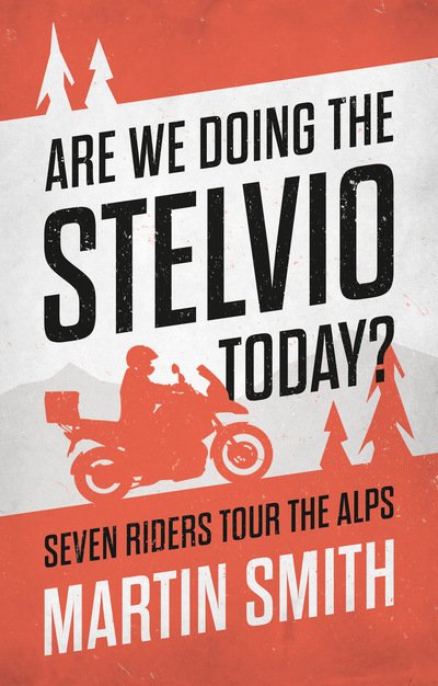 Are We Doing the Stelvio Today? - Martin Smith - Bøger - The Book Guild Ltd - 9781913208547 - 28. juli 2020