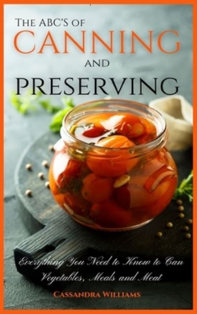 The ABC'S of Canning and Preserving - Cassandra Williams - Books - Andromeda Publishing LTD - 9781914128547 - February 11, 2021