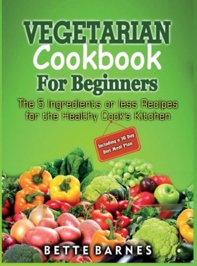 Cover for Bette Barnes · Vegetarian Cookbook For Beginners (Gebundenes Buch) (2021)