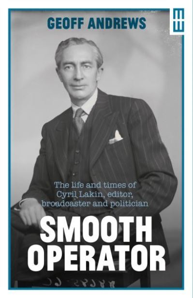 Smooth Operator: The Life and Times of Cyril Lakin, Editor, Broadcaster and Politician - Modern Wales - Geoff Andrews - Books - Parthian Books - 9781914595547 - November 1, 2022