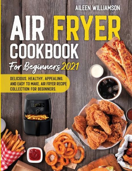 Cover for Aileen Williamson · Air Fryer Cookbook for Beginners 2021 (Paperback Book) (2021)