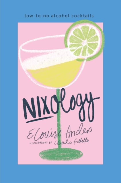 Cover for Elouise Anders · Nixology: Low-to-no alcohol cocktails (Gebundenes Buch) (2023)