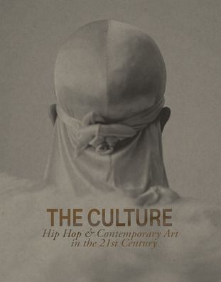 Cover for The Culture: Hip Hop &amp; Contemporary Art in the 21st Century (Hardcover Book) (2023)