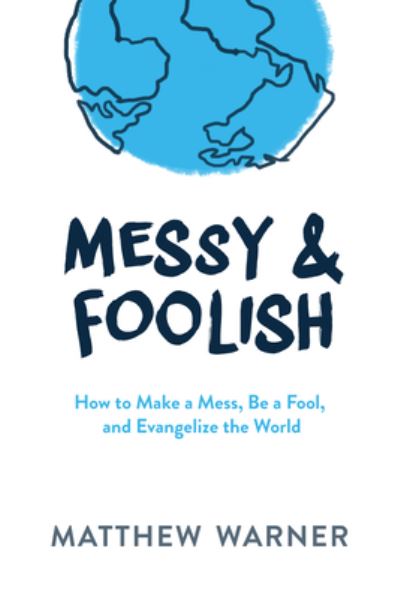 Cover for Matthew Warner · Messy &amp; Foolish (Hardcover Book) (2016)