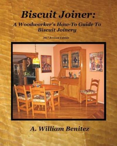 Cover for Ardilio William Benitez · Biscuit Joiner: A Woodworker's How-To Guide To Biscuit Joinery (Paperback Book) (2013)