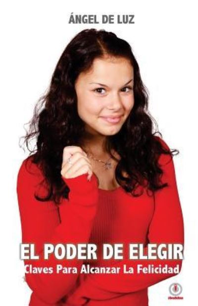 El poder de elegir - Angel De Luz - Książki - ibukku - 9781946035547 - 2 marca 2017