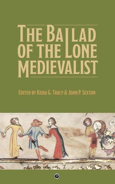 The Ballad of the Lone Medievalist - Kisha G. Tracy - Livros - Punctum Books - 9781947447547 - 14 de agosto de 2018