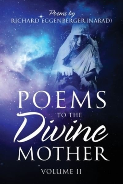 Poems to the Divine Mother Volume II - Narad Richard M Eggenberger - Bücher - Richard M. Eggenberger - 9781950685547 - 23. September 2020