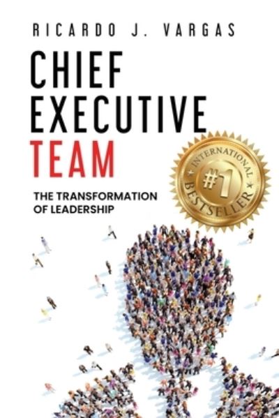 Chief Executive Team - Ricardo J Vargas - Książki - Ignite Press - 9781953655547 - 8 marca 2021