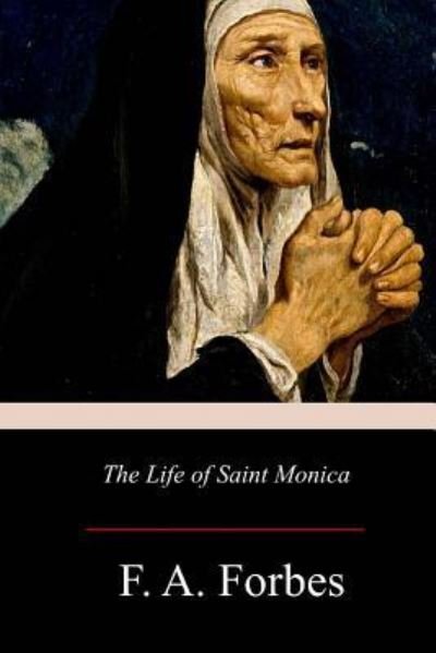 Cover for F A Forbes · The Life of Saint Monica (Pocketbok) (2017)