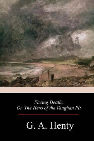 Facing Death - G A Henty - Książki - Createspace Independent Publishing Platf - 9781979370547 - 26 listopada 2017