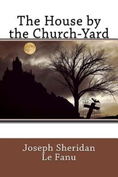 Cover for Joseph Sheridan Le Fanu · The House by the Church-Yard (Taschenbuch) (2017)