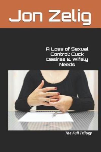 A Loss of Sexual Control - Jon Zelig - Kirjat - Independently Published - 9781980950547 - perjantai 27. huhtikuuta 2018